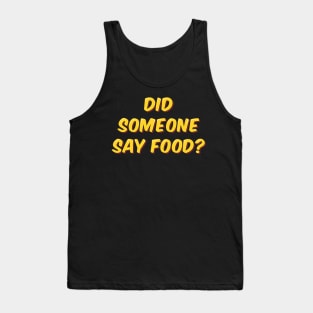 Did Someone Say Food? Tank Top